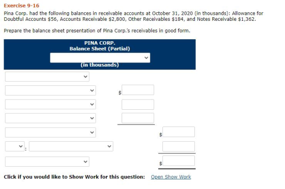 Exercise 9-16 Pina Corp. had the following balances in receivable accounts at October 31, 2020 (in thousands): Allowance for