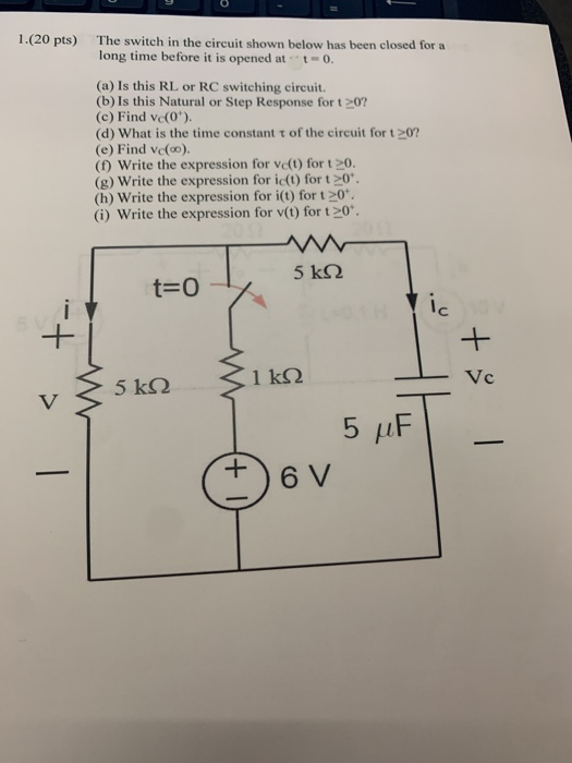 1.(20 pts) The switch in the circuit shown below has been closed for a long time before it is opened at -0. (a) Is this RL or