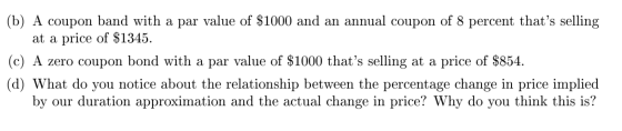 (b) A coupon band with a par value of $1000 and an annual coupon of 8 percent thats selling at a price of $1345. (c) A zero
