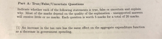 Part A: True/False/Uncertain Questions Indicate whether each of the following statements is true, false or uncertain and expl