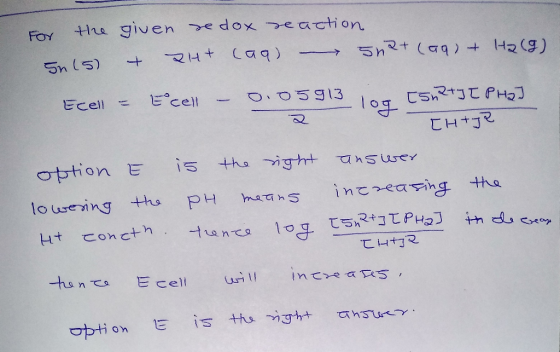 For the (s) given redox reaction + 2H+ (aq) – Sna+ (aq) + H2(g) Ecell = Eºcell - 0.05913 = log [sn2+ ][ PHO] [H+J2 option E i