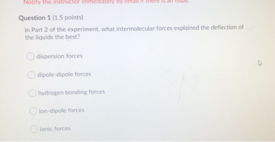 Notify the instructor immediately By Question 1 (1.5 points) In Part 2 of the experiment, what intermolecular forces explaine