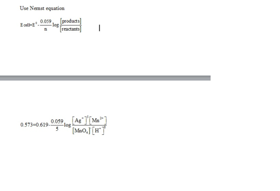 Use Nemst equation 0.059, [products] E cell-E log reactants 2+ 0.573-0.619-log 0.059, AgMn