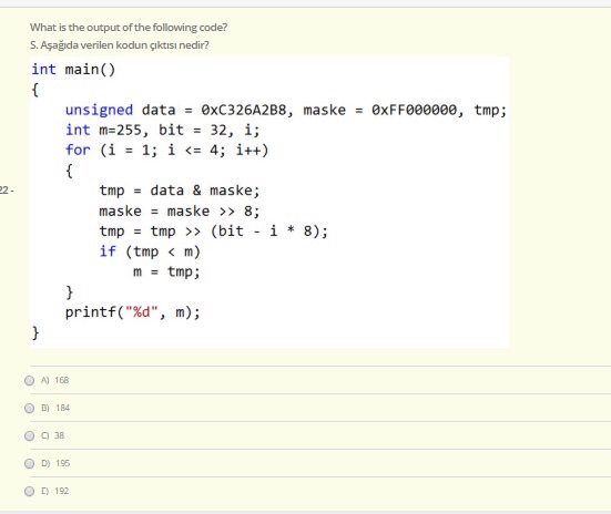 What is the output of the following code? S. Aşağıda verilen kodun çıktısı nedir? int main() { unsigned data = 0xC326A2B8, ma