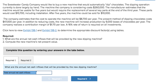 The Sweetwater Candy Company would like to buy a new machine that would automatically dip chocolates. The dipping operation
