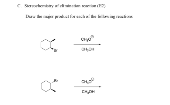 C. Stereochemistry of elimination reaction (E2) Draw the major product for each of the following reactions CH0 Сн,он CH20 Сн,