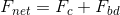 F_{net} = F_c + F_{bd}