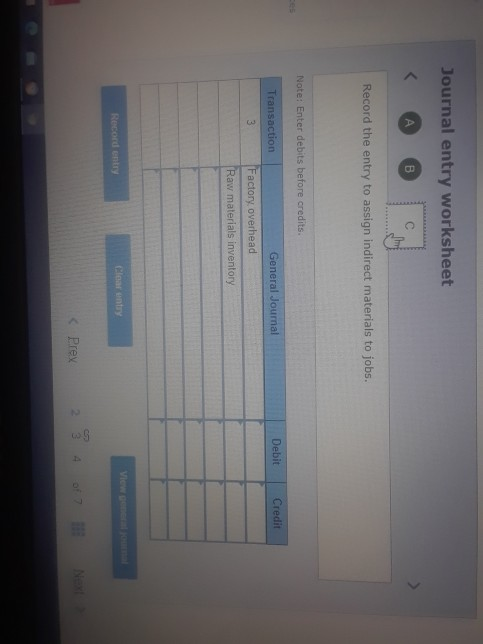 Journal entry worksheet < Record the entry to assign indirect materials to jobs. Note: Enter debits before credits. Transacti