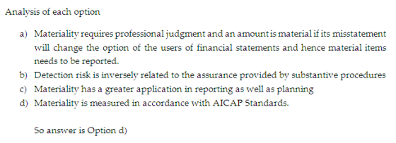 Analysis of each option a) Materiality requires professional judgment and an amount is material if its misstatement will chan