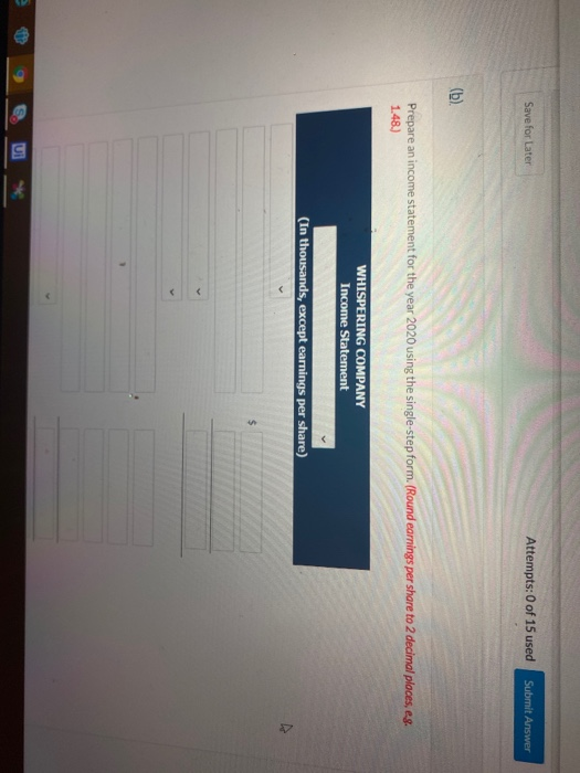 Save for later Attempts: 0 of 15 used Submit Answer (b) Prepare an income statement for the year 2020 using the single-step f