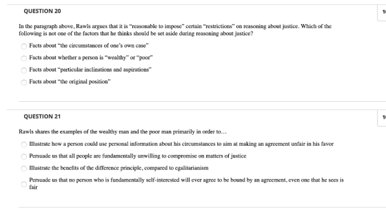 QUESTION 20 In the paragraph above, Rawls argues that it is reasonable to impose certain restrictions on reasoning about