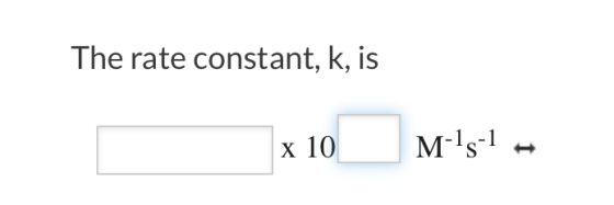 The rate constant, k, is x 10 M-Is-1-