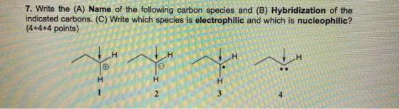 7. Write the (A) Name of the following carbon species and (B) Hybridization of the indicated carbons. (C) Write which species