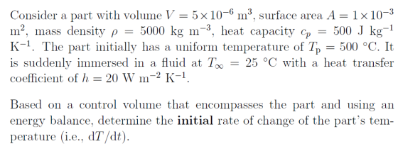 1 = Consider a part with volume V = 5 x 10-6 m’, surface area A = 1x10-3 m², mass density P 5000 kg m-3, heat capacity Cp 500