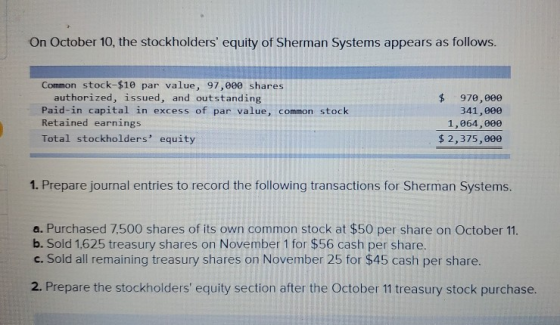 On October 10, the stockholders equity of Sherman Systems appears as follows. Common stock-$10 par value, 97,000 shares auth