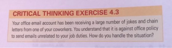 CRITICAL THINKING EXERCISE 4.3 Your office email account has been receiving a large number of jokes and chain letters from on