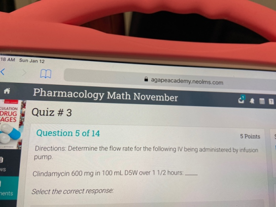 18 AM Sun Jan 12 agapeacademy.neolms.com Pharmacology Math November CULATION DRUG AGES Quiz # 3 Question 5 of 14 5 Points Dir