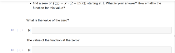 • find a zero of f(x) = x · (2 + In(x)) starting at 1. What is your answer? How small is the function for this value? What is