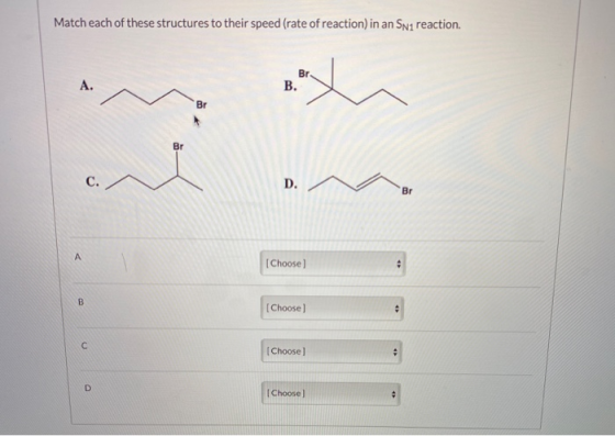 Match each of these structures to their speed (rate of reaction) in an Sn1 reaction. [Choose) [Choose] [Choose] Choose]