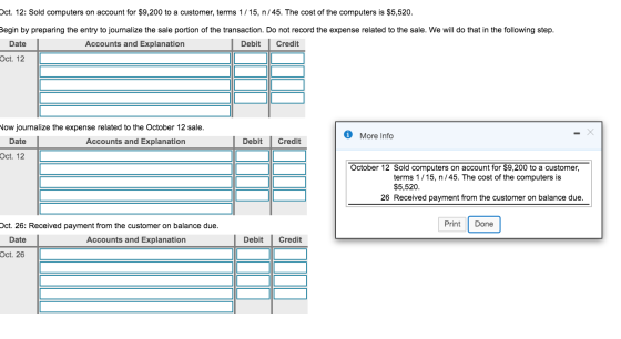 Oct. 12: Sold computers on account for $9,200 to a customer, terms 1/15, n/45. The cost of the computers is $5,520. Begin by