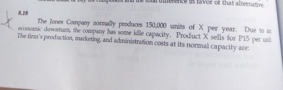 su iskunt u vuy utc comporti aru ue lular UNITICI 8.18 The Jones Company normally produces 150,000 units of X per year. Due t