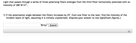 Light that passes through a series of three polarizing filters emerges from the third filter horizontally polarized with an i