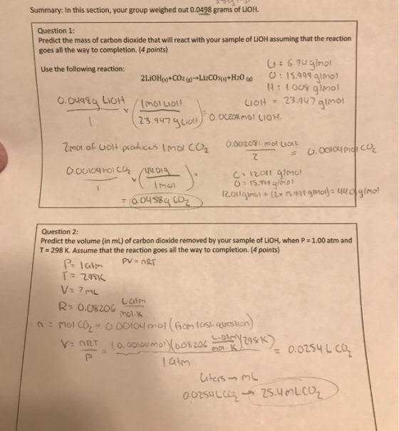 Summary: In this section, your group weighed out 0.0498 grams of LIOH. Question 1: Predict the mass of carbon dioxide that wi