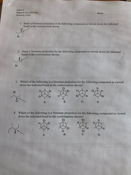 Exam 3 Organic Chm 203-001 Name: Summer 2019 1. Draw a Newman projection of the following compound as viewed down the indicat