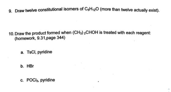 9. Draw twelve constitutional isomers of C5H120 (more than twelv 10. Draw the product formed when (CH3)2CHOH is treated with