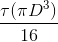 \frac{\tau(\pi D^3) }{16}