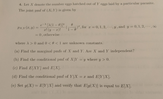 4. Let X denote the number eggs hatched out of Y eggs laid by a particular parasite. The joint pmf of (X, Y) is given by A(1-