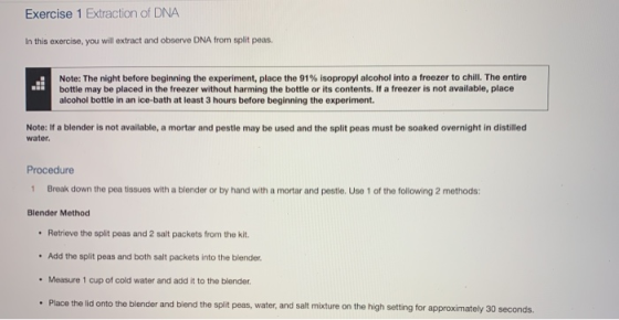 Exercise 1 Extraction of DNA In this exercise, you will extract and observe DNA from split peas. Note: The night before begin
