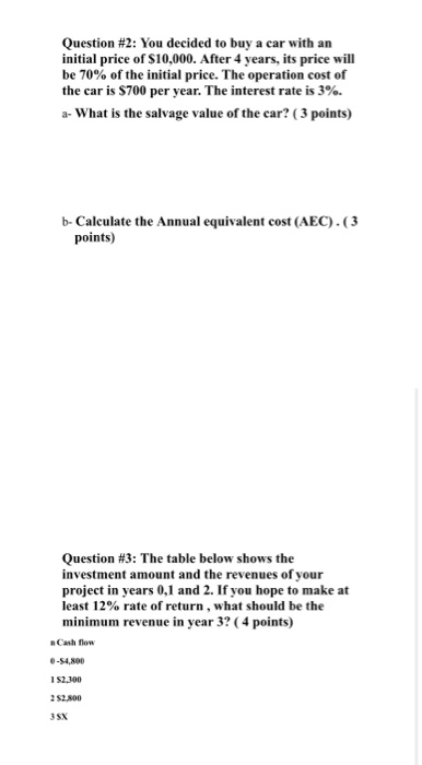 Question #2: You decided to buy a car with an initial price of $10,000. After 4 years, its price will be 70% of the initial p