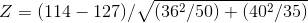 Z = ( 114 - 127 ) / \sqrt{( 36^{2} /50 ) + ( 40^{2}/35 )}