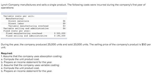 Lynch Company manufactures and sells a single product. The following costs were incurred during the companys first year of o