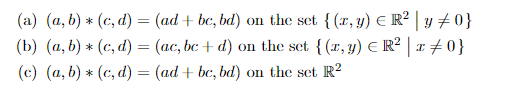 (a) (a, b)(e, d) (adbe, bd) (b) (а, b) * (с, d) %3 (ас, be + d) (c) (a, b) (c, d) = (ad+ be, bd) on the sct r, y) E R2 y 0 on