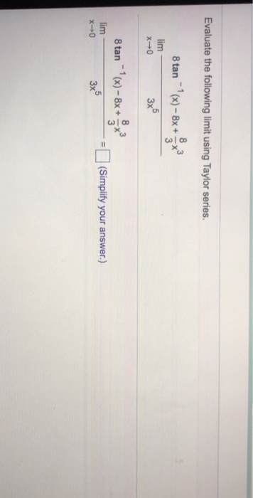 Evaluate the following limit using Taylor series. 8 tan* *(x) – 8x+x lim x³0 33³ 8 tan (x) – 8x + x2 lim X-0 = (Simplify your