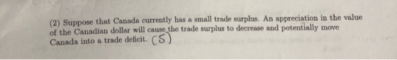 (2) Suppose that Canada currently has a small trade surplus. An appreciation in the value of the Canadian dollar will cause t