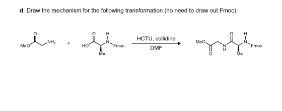 d. Draw the mechanism for the following transformation (no need to draw out Fmoc): HCTU, collidine wlam NH, NH2 + Meo Meo но