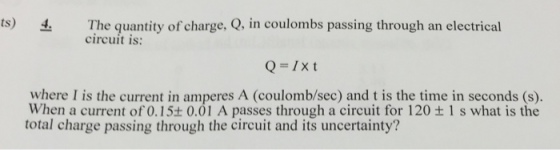 Image for (s) l?l1t? quantiv ol charge. Q. Ill CoUlombS passing through an electrical circuit is: Q - ix t where I is t