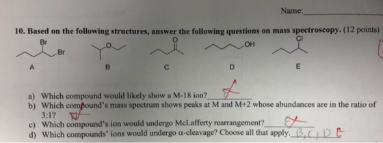 Name: 10. Based on the following structures, answer the following questions on mass spectroscopy. (12 points) OH Br a) Which