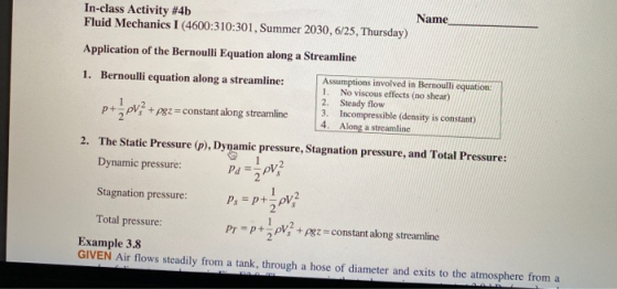 In-class Activity #4b Name Fluid Mechanics I (4600:310:301, Summer 2030,6/25, Thursday) Application of the Bernoulli Equation