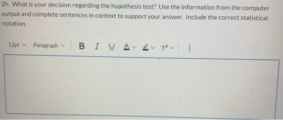 2h. What is your decision regarding the hypothesis test? Use the information from the computer output and complete sentences