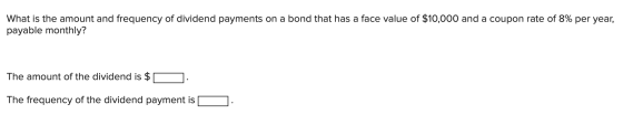 What is the amount and frequency of dividend payments on a bond that has a face value of $10,000 and a coupon rate of 8% per