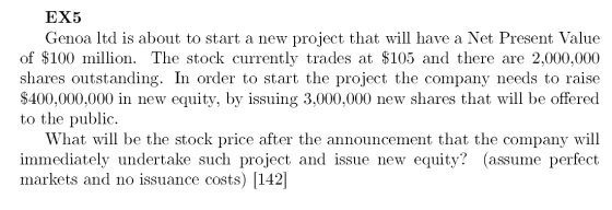 EX5 Genoa ltd is about to start a new project that will have a Net Present Value of $100 million. The stock currently trades