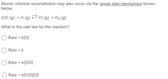 Atomic chlorine reconstitution may also occur via the single step mechanism shown below. CIO (g) + O (g) = CI (g) + O2 (g) Wh