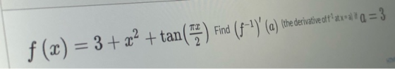 (ther Find (F-1)(a) he derivative off atxeal it a = 3 πα f(x) = 3 + x2 + tan
