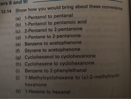 ters 8 and 9) 12.14 Show how you would bring about these conversi (a) 1-Pentanol to pentanal (b) 1-Pentanol to pentanoic acid