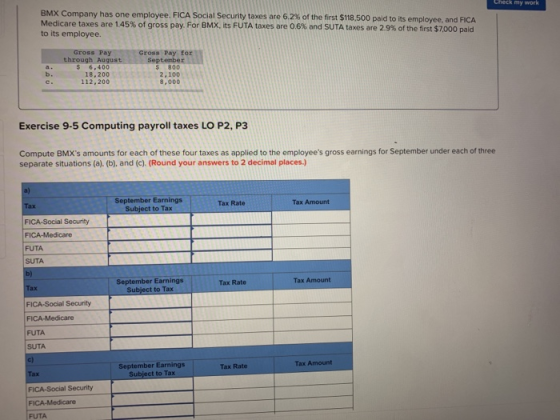 Check my work BMX Company has one employee. FICA Social Security taxes are 6.2% of the first $118,500 paid to its employee, a