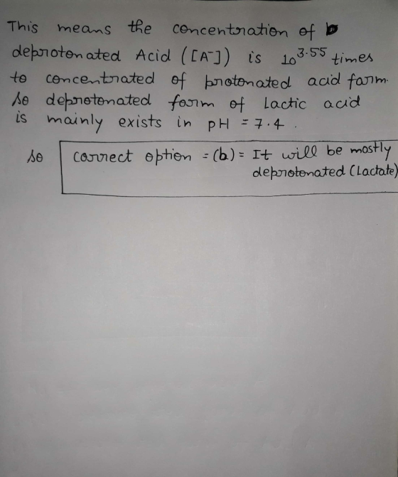 This means the concentration of bo deprotonated Acid (CA]) is 103-55 times to concentrated of protonated acid farm. so depro
